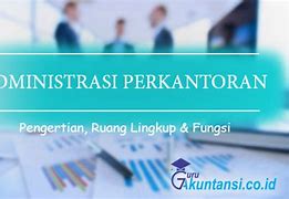 Ruang Lingkup Administrasi Perkantoran Adalah